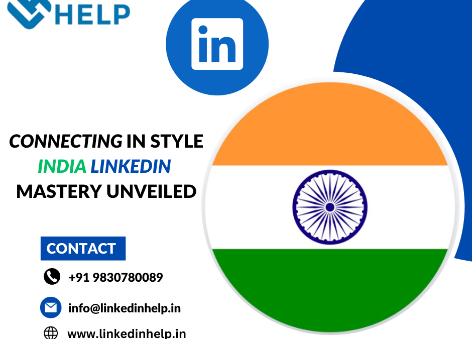 Connecting in Style: India LinkedIn Mastery Unveiled