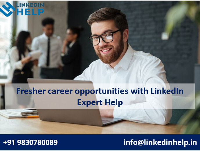 Fresher career opportunities with LinkedIn Expert Help