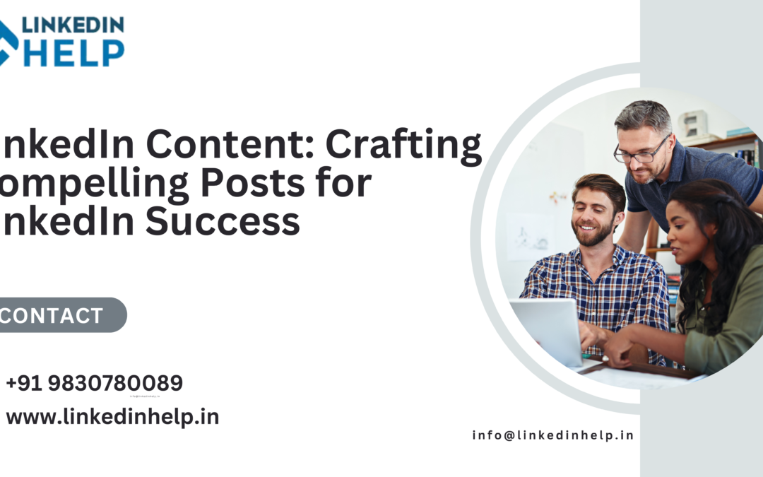 LinkedIn Content: Crafting Compelling Posts for LinkedIn Success