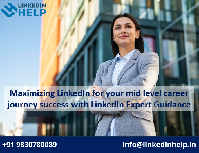 Maximizing LinkedIn for your mid level career journey success with LinkedIn Expert Guidance