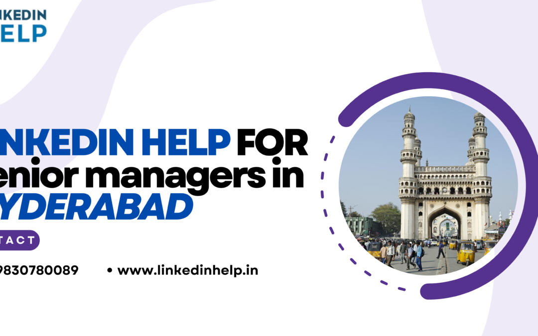 LinkedIn help for senior managers in Hyderabad